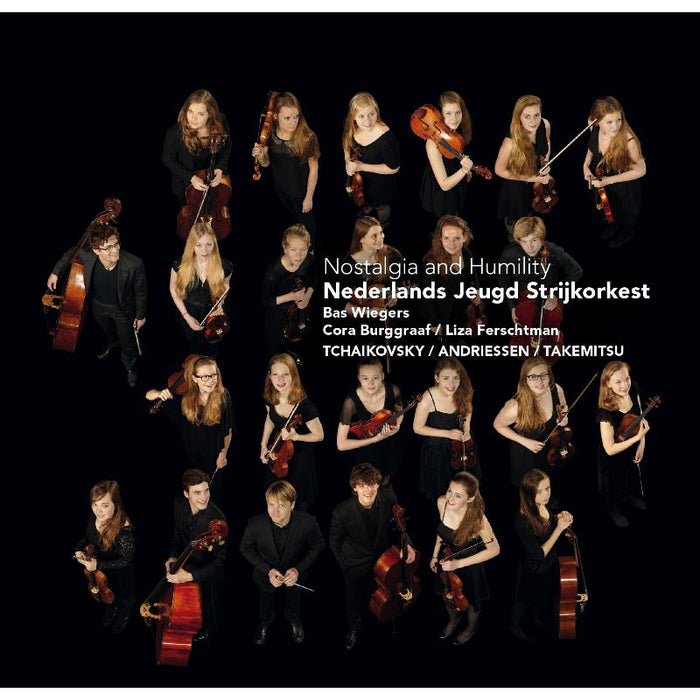 Netherlands Youth String Orchestra, Cora Burggraaf & Liza Ferschtman - Nostalgia and Humility - Tchaikovsky, Andriessen & Takemitsu - CC72629