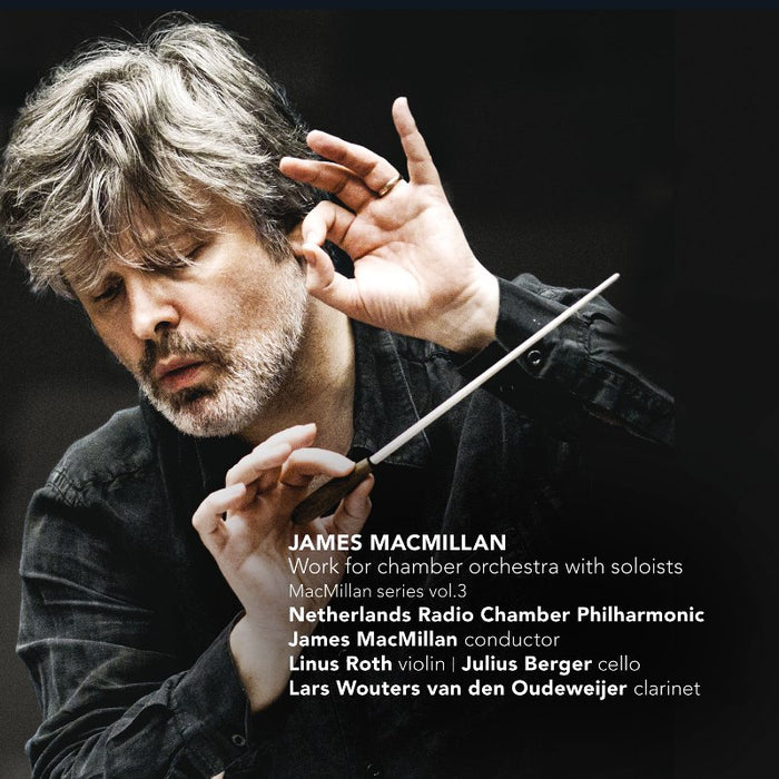 Netherlands Radio Chamber Philharmonic & James MacMillan - James MacMillan: Work for Chamber Orchestra with Soloists - CC72638
