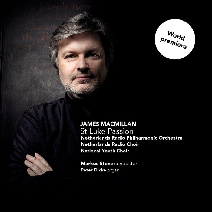 Netherlands Radio Philharmonic Orchestra & Markus Stenz - James MacMillan: St Luke Passion - CC72671