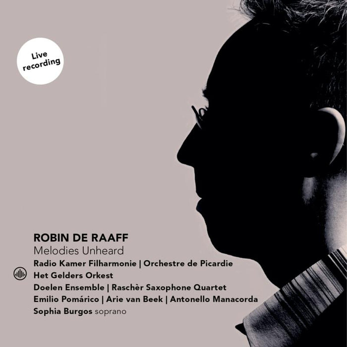 Radio Kamer Filharmonie, Orchestre de Picardie, Het GelderS Orkest, Doelen Ensemble, Rascher Saxophone Quartet, Emilio Pomarico, Arie van Beek, Antonello Manacorda & Sophia Burgos - Raaff: Melodies Unheard - CC72762