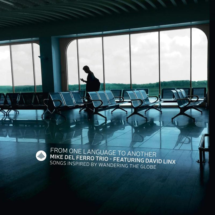 Mike del Ferro Trio featuring David Linx - From One Language to Another - Songs Inspired by Wandering the Globe - CR73478