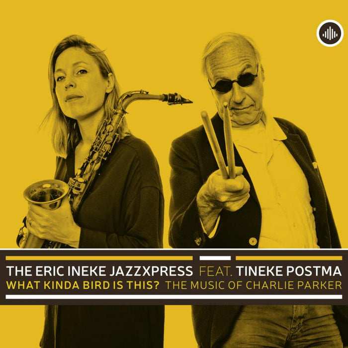 The Eric Ineke JazzXpress Feat. Tineke Postma - What Kinda Bird Is This? - The Music Of Charlie Parker - CR73512