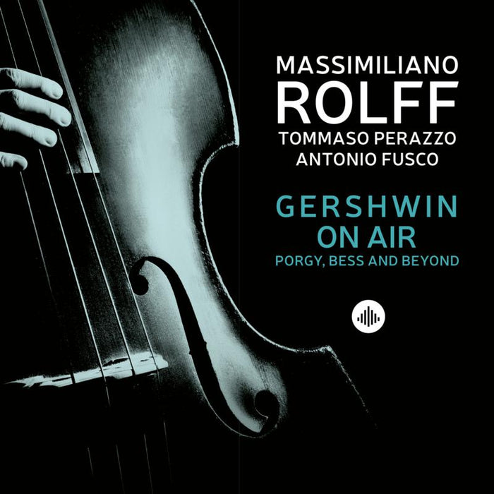 Massimiliano Rolff, Antonio Fusco & Tommaso Perrazo - Gershwin On Air - Porgy, Bess And Beyond - CR73527