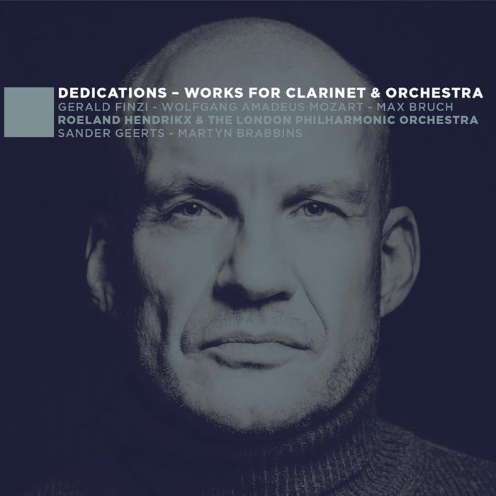 Roeland Hendrikx, Sander Geerts, The London Philharmonic Orchestra & Martyn Brabbins - Dedications: Works for Clarinet & Orchestra - Finzi, Mozart, Bruch - EPRC0026