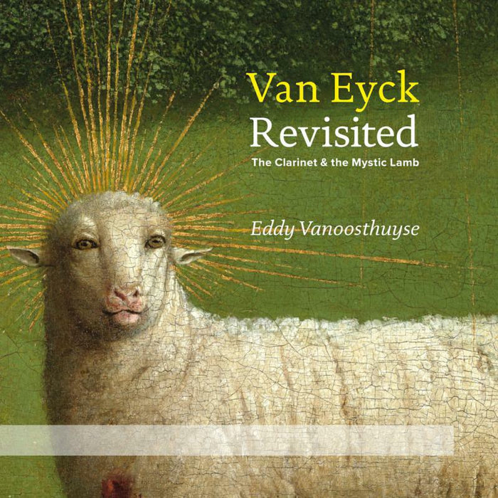 Eddy Vanoosthuyse, Brussels Philharmonic, Vitaly Samoshko, Vlaams Radiokoor - Van Eyck Revisited: The Clarinet And The Mystic Lamb (CD+DVD) - AR024