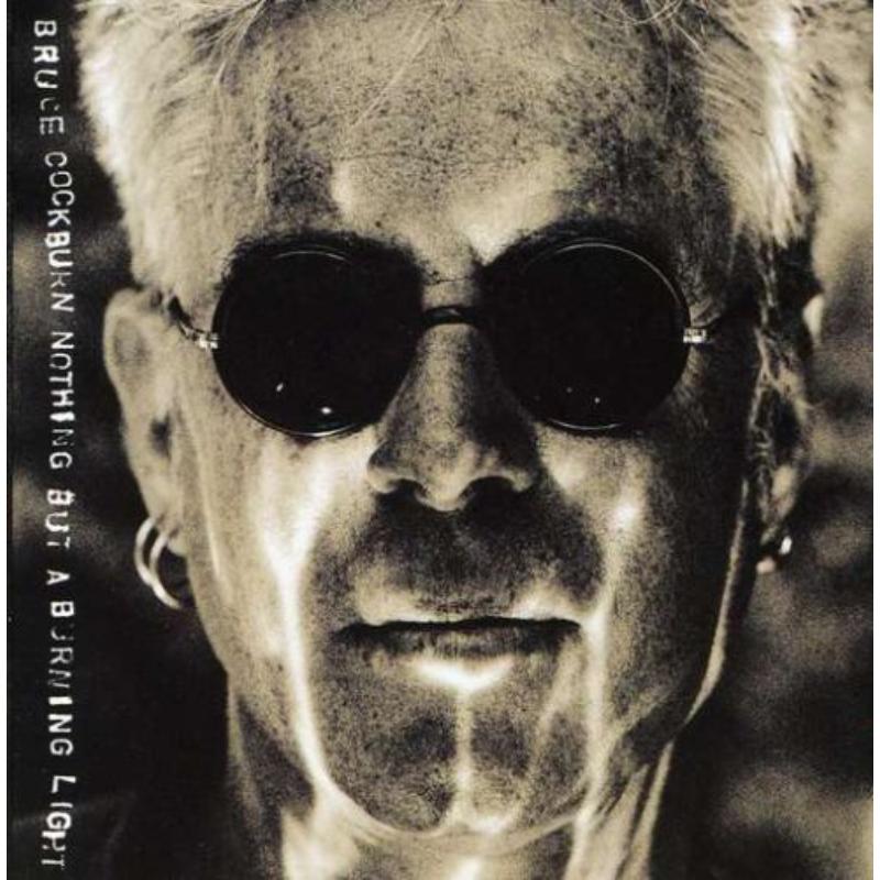 Bruce Cockburn: Nothing But a Burning Light