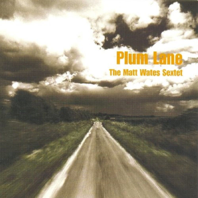 The Matt Wates Sextet: Plum Lane