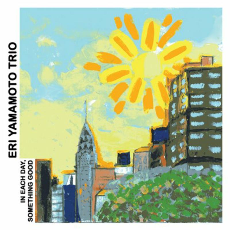 Eri Yamamoti Trio: In Each Day, Something Good