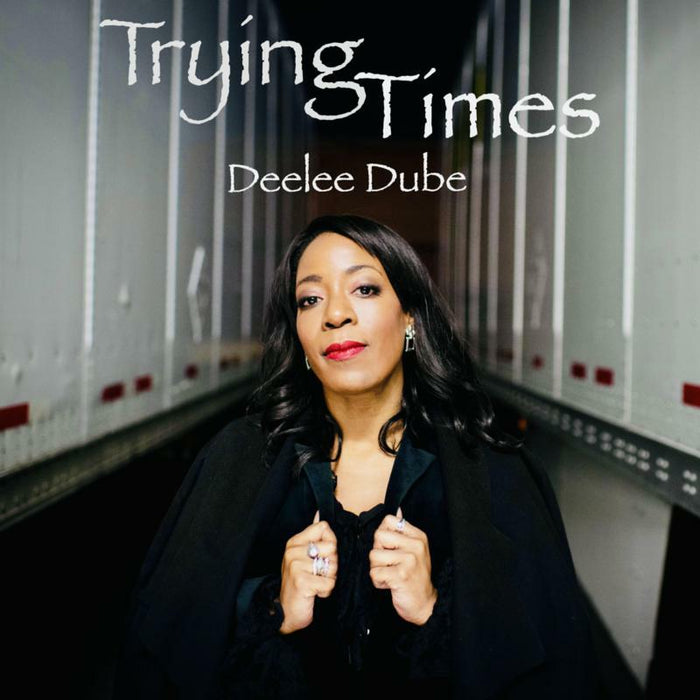 Deelee Dube: Trying Times