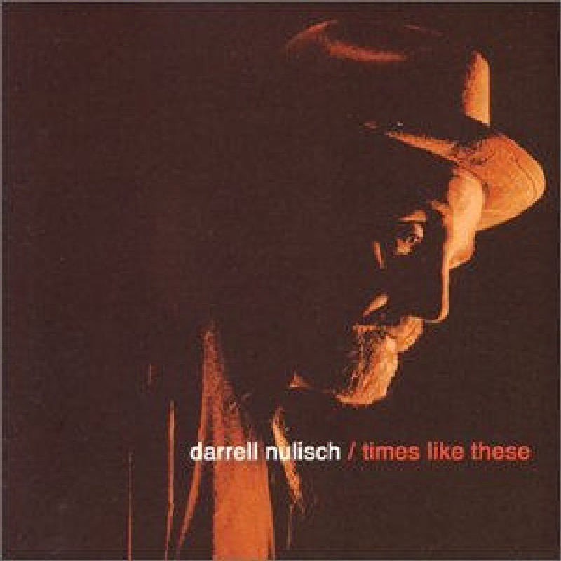 Darrell Nulisch: Times Like These