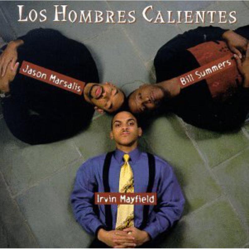 Los Hombres Calientes: Jason Marsalis, Irving Mayfield & Bill Summers: Los Hombres Calientes, Vol. 1