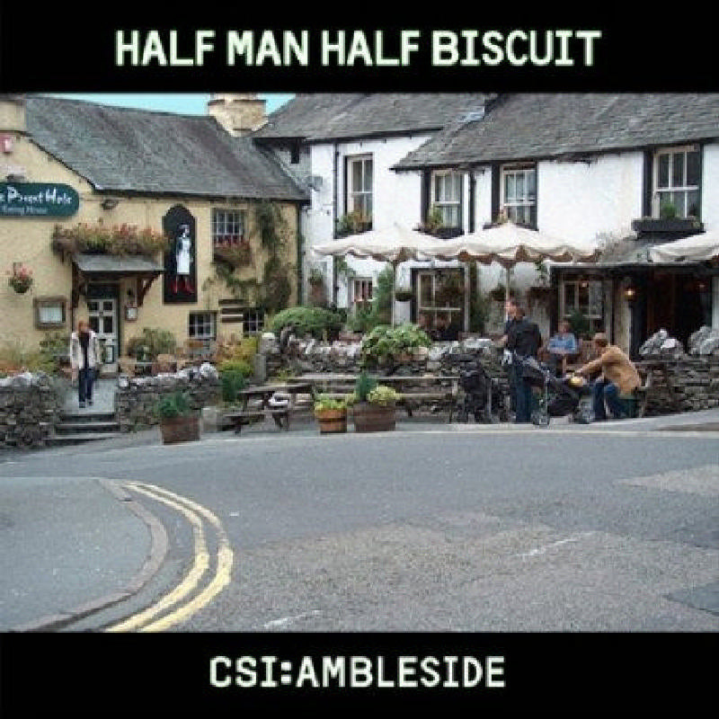 Half Man Half Biscuit CSI Ambleside Proper Music