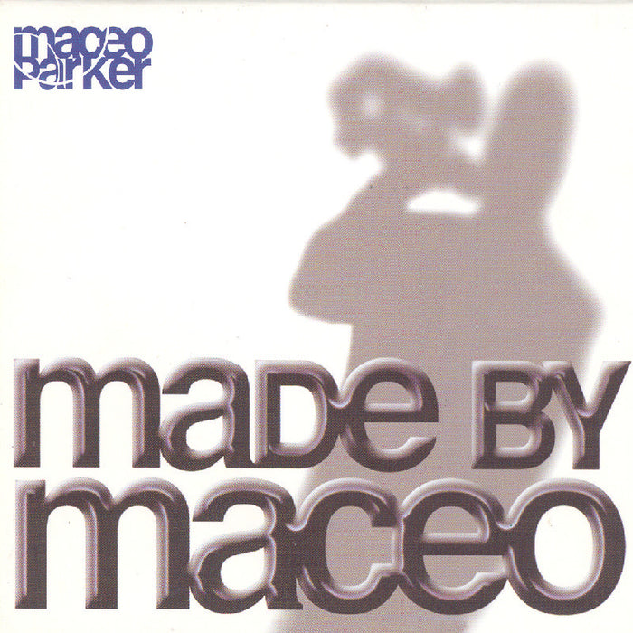 Maceo Parker: Made By Maceo