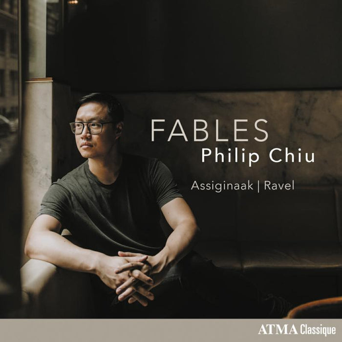 Philip Chiu - Fables: Maurice Ravel | Barbara Assiginaak - ACD22843