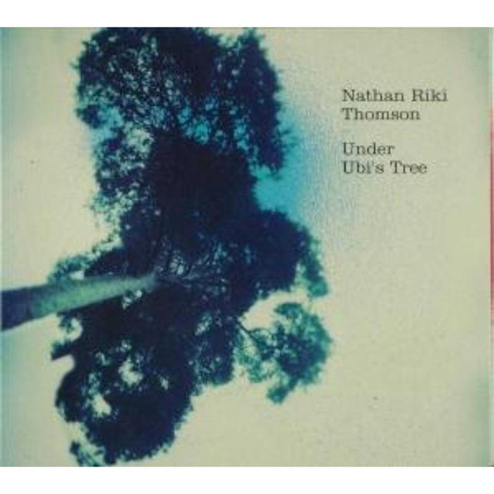 Nathan Riki Thomson - Under Ubi's Tree - NAIMCD114