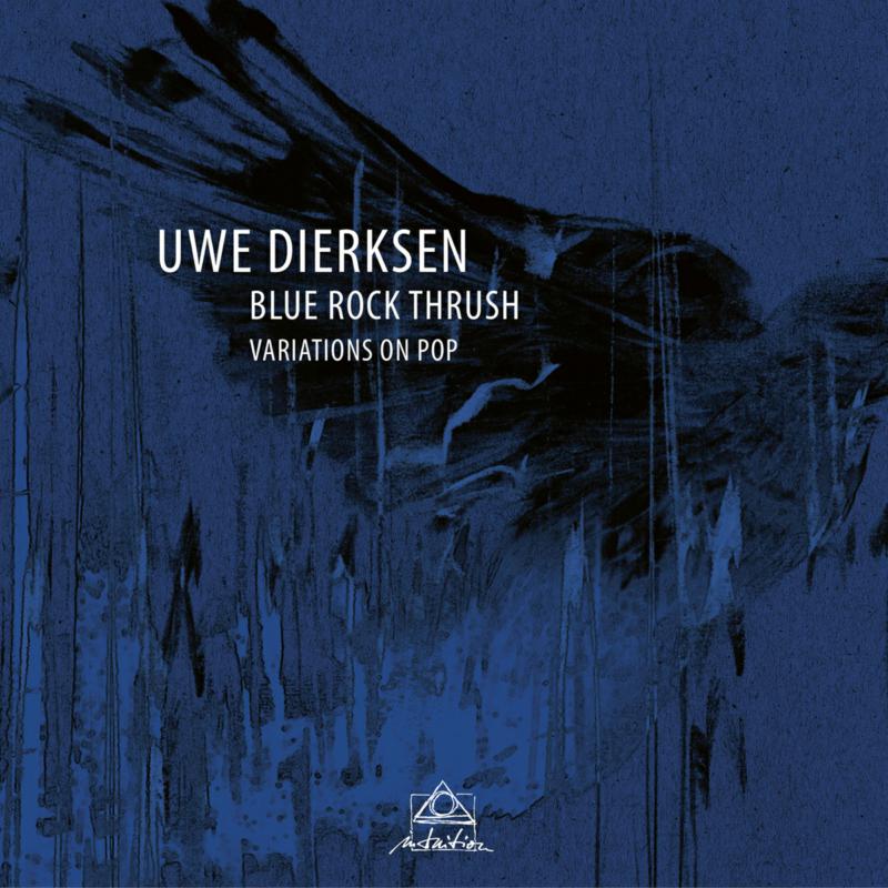 Uwe Dierksen - Blue Rock Thrush - Variations On Pop - INT34322