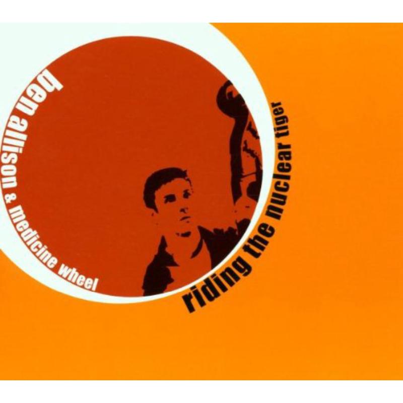 Ben Allison & Medicine Wheel: Riding The Nuclear Tiger