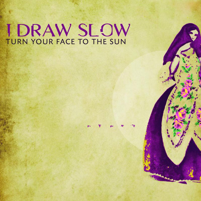 I Draw Slow: Turn Your Face To The Sun