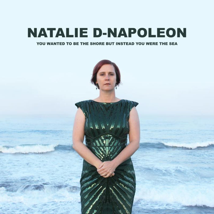 Natalie-D Napoleon: You Wanted To Be The Shore But Instead You Were The Sea
