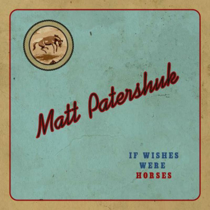 Matt Patershuk: If Wishes Were Horses