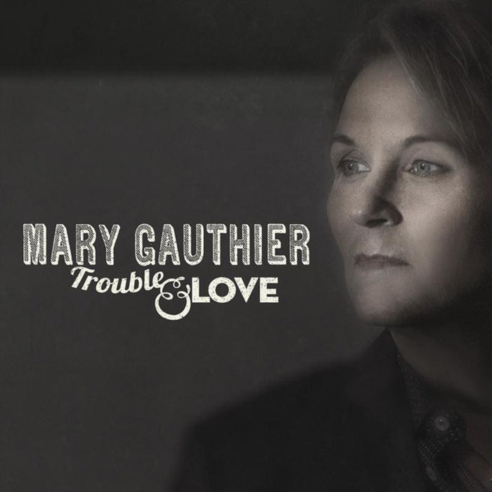 Mary Gauthier: Trouble & Love