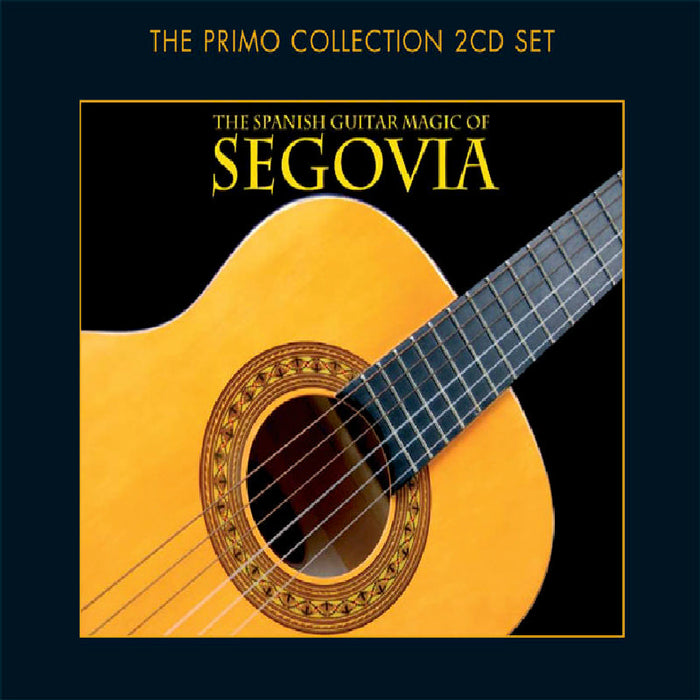 Segovia: The Spanish Guitar Magic Of Andres Segovia
