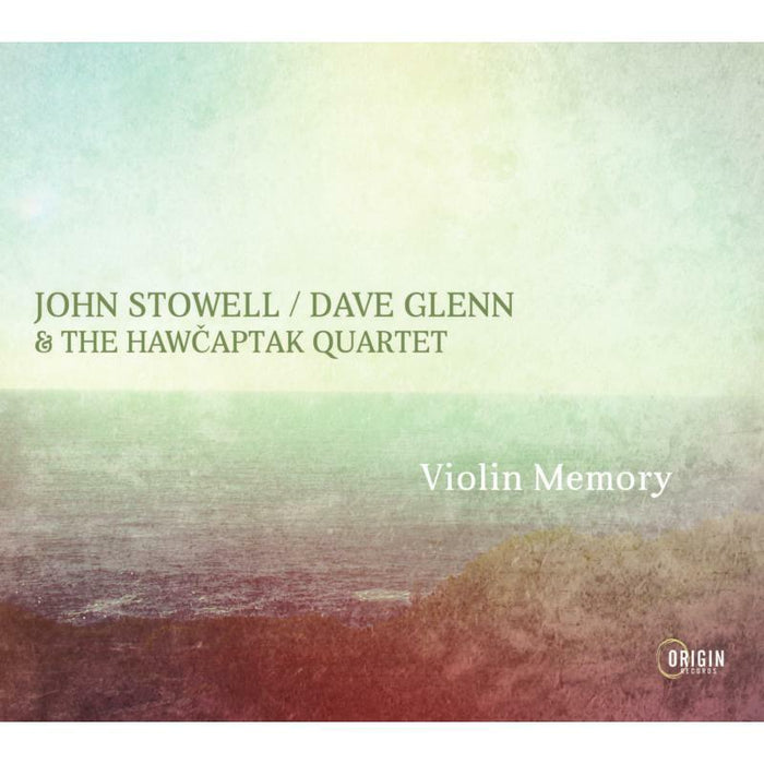 John Stowell, Dave Glenn & The Hawcaptak Quartet - Violin Memory - ORIGIN82841
