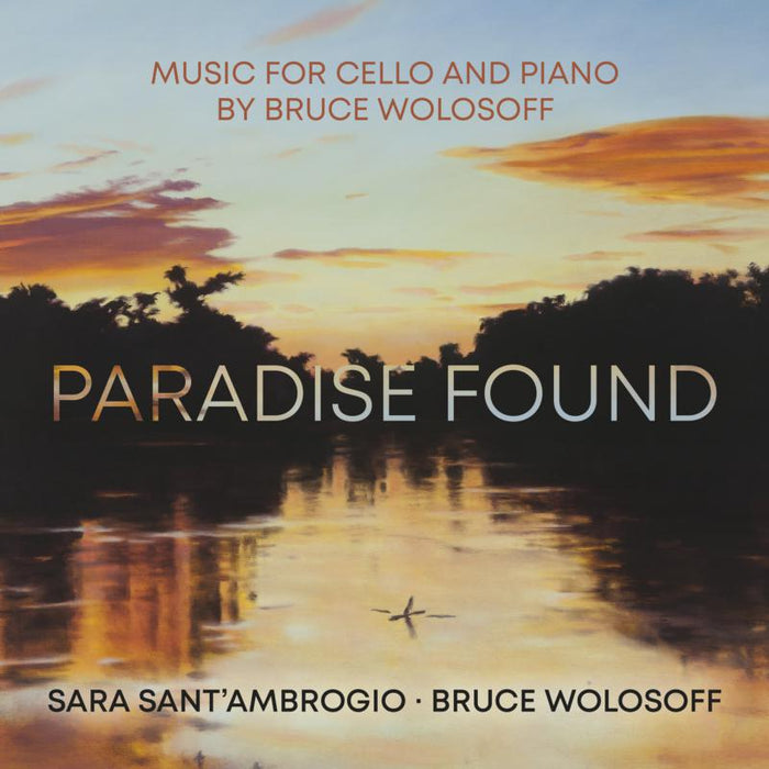 Bruce Wolosoff, Sara Sant'Ambrogio - Paradise Found: Music For Cello And Piano By Bruce Wolosoff - AV2492