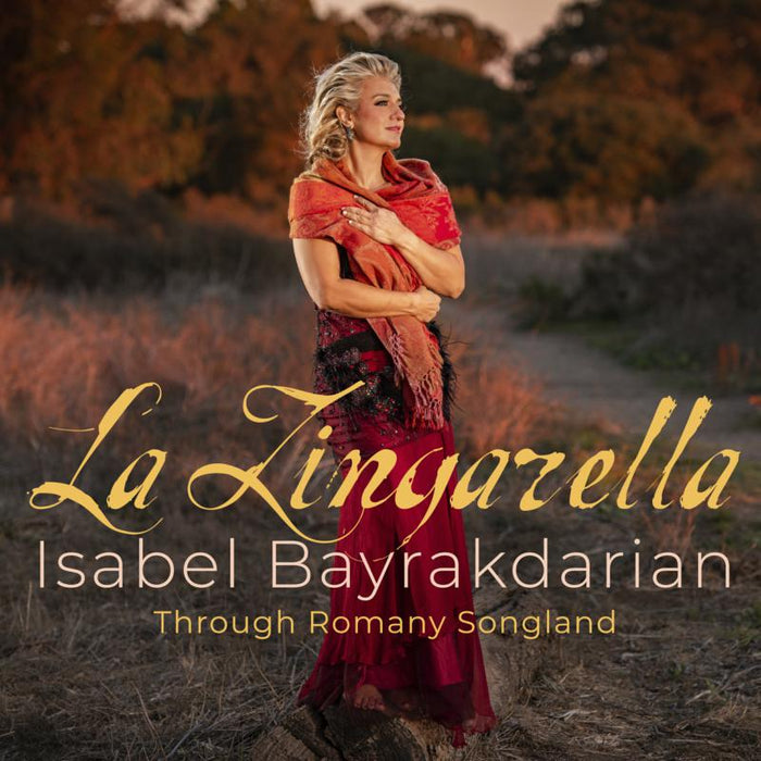 Isabel Bayrakdarian - La Zingarella: Through Romany Songland - AV2506