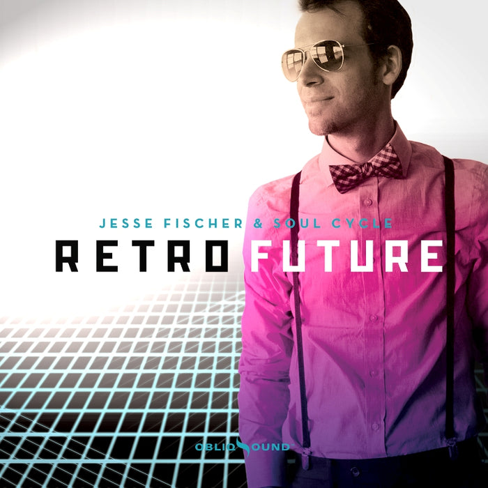 Jesse Fischer & Soul Cycle: Retro Future