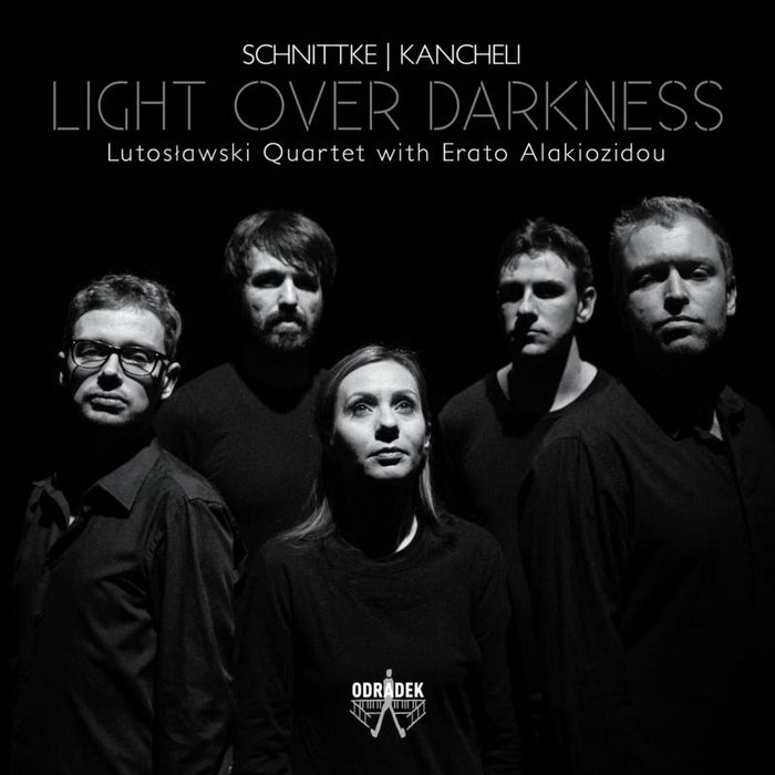 Lutoslawski Quartet & Erato Alakiozidou - Schnittke/Kancheli: Light Over Darkness - ODRCD341