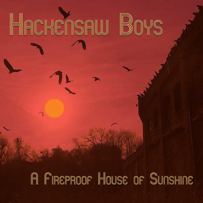 Hackensaw Boys: A Fireproof House Of Sunshine