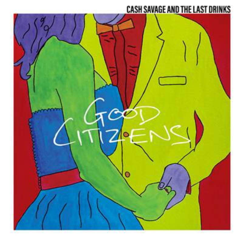Cash Savage & The Last Drinks: Good Citizens