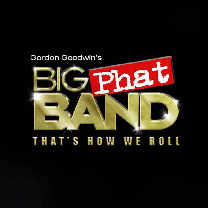 Gordon Goodwin's Big Phat Band: That's How We Roll