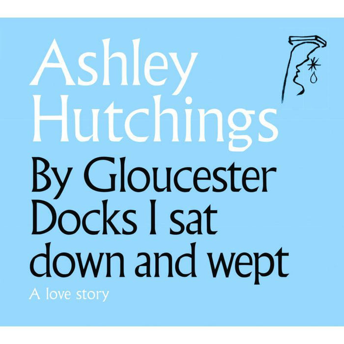 By Gloucester Docks I Sat Down And Wept