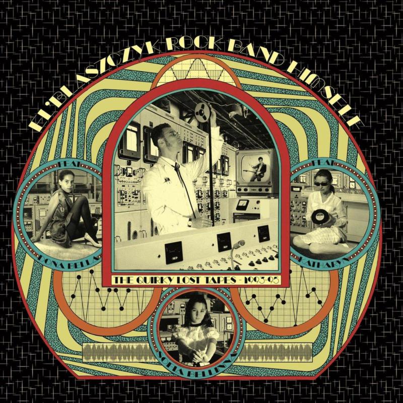 El'Blaszczyk Rock Band Himself: The Quirky Lost Tapes 1993-1995