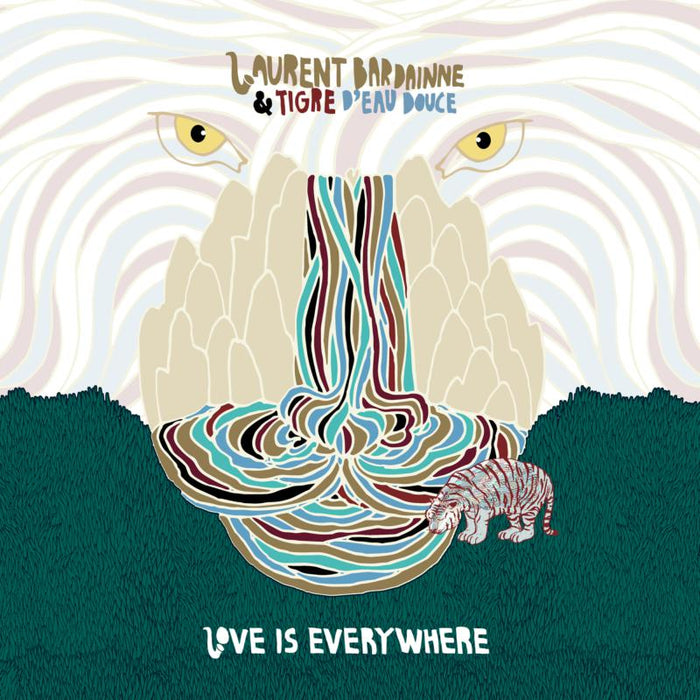 Laurent Bardainne & Tigre d'Eau Douce: Love Is Everywhere