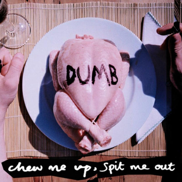 Dumb: Chew Me Up Spit Me Out