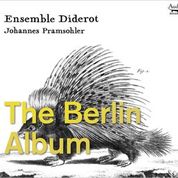 Ensemble Diderot; Johannes Pramsohler - The Berlin Album - Trio Sonatas From Berlin - ADX13726