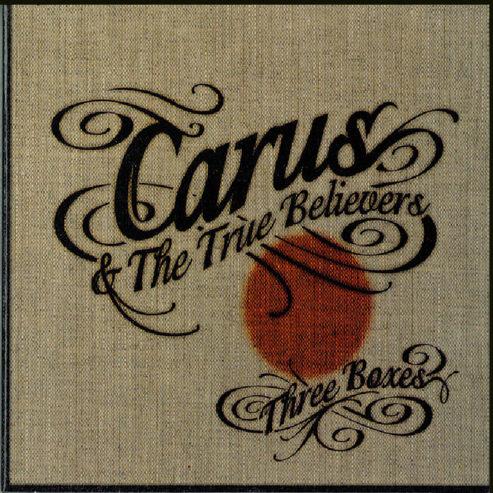 Carus & The True Believers: Three Boxes