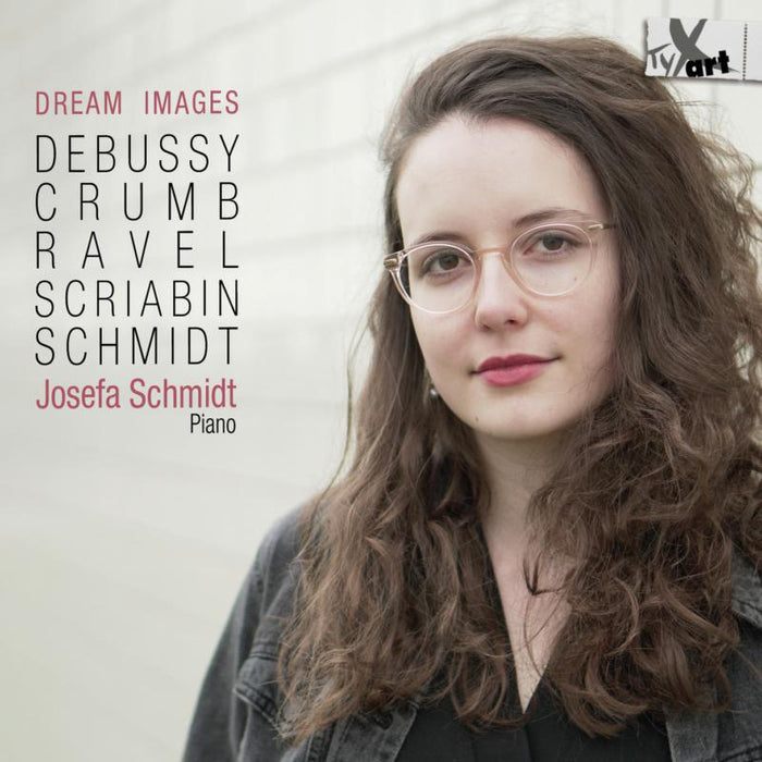Josefa Schmidt - Dream Images: Debussy, Crumb, Ravel, Scriabin - TXA19128
