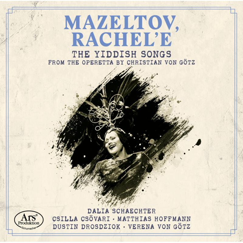 Dalia Schaechter; Csilla Csovari;  Dustin Drosdziok; Matthias Hoffmann; Verena von Gotz - The Yiddish Songs From The Operetta By Christian Von Gotz - ARS38614