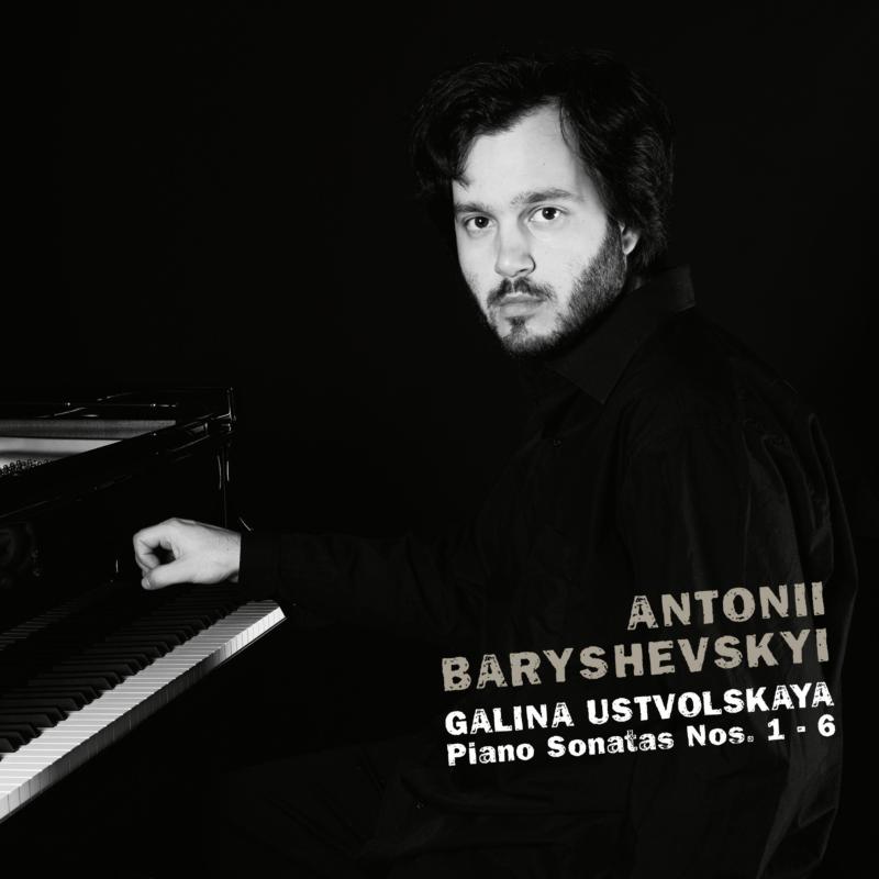 Antonii Baryshevskyi - Ustvolskaya: Galina Ustvolskaya, Piano Sonatas Nos. 1-6 - AVI8553357