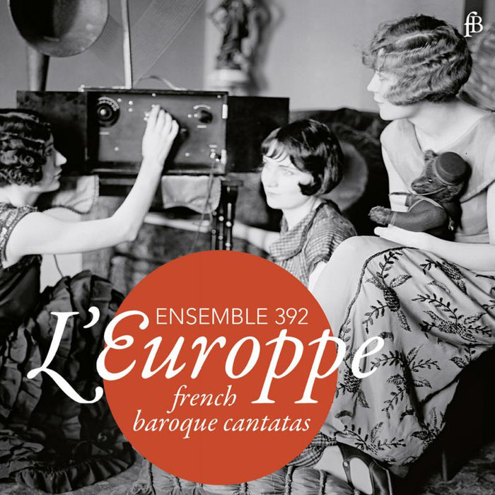 Ensemble 392 - L‘EUROPPE: French Baroque Cantatas - FB1801273