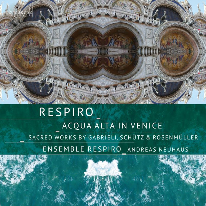 Ensemble Respiro - Acqua Alta in Venice: Sacred Works by Gabrieli, Schutz & Rosenmuller - ARC22038