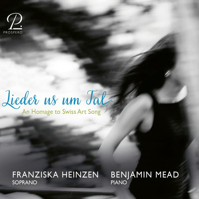 Franziska Heinzen; Benjamin Mead - Lieder us um Tal - A Hommage to Swiss Art Song - PROSP0062
