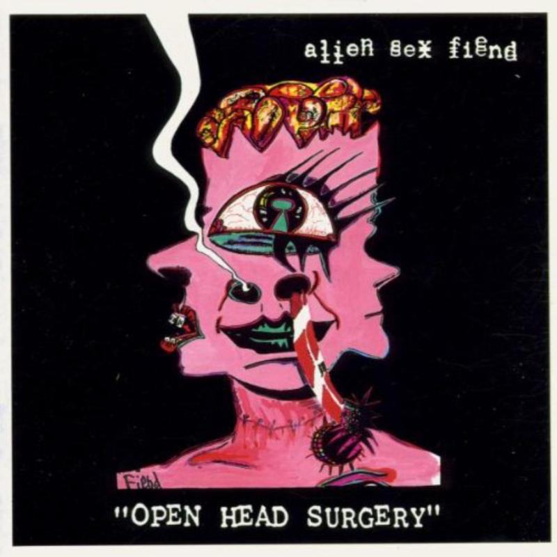 Alien Sex Fiend Open Head Surgery Proper Music