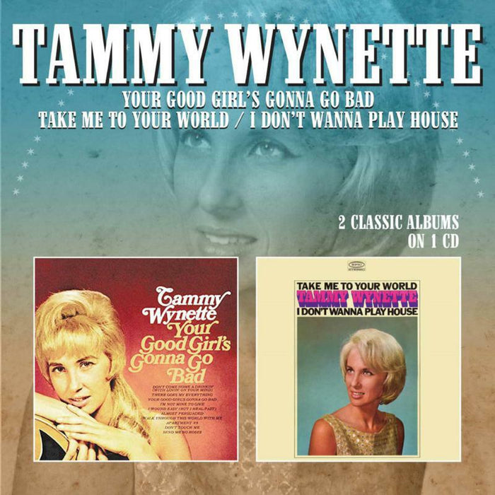 Tammy Wynette: Your Good Girl's Gonna Go Bad / Take Me To Your World - I Don't Wanna' Play House