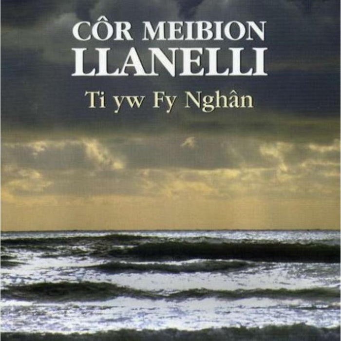 Llanelli Male Voice Choir: Ti Yw Fy Nghan
