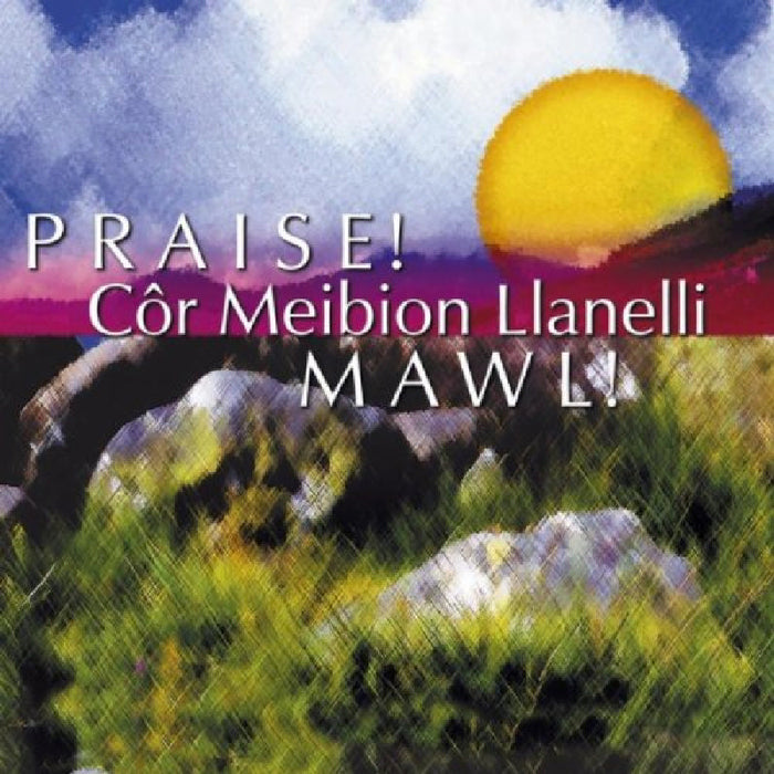 Cor Meibion Llanelli: Praise!